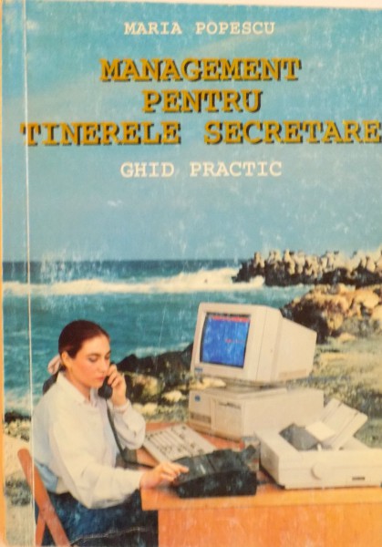 MANAGEMENT PENTRU TINERELE SECRETARE, GHID PRACTIC de MARIA POPESCU, 1995