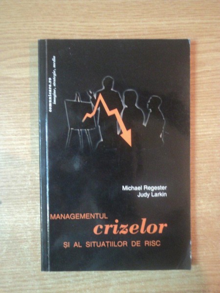 MANAGEMENTUL CRIZELOR SI AL SITUATIILOR DE RISC de MICHAEL REGESTER, JUDY LARKIN  2003