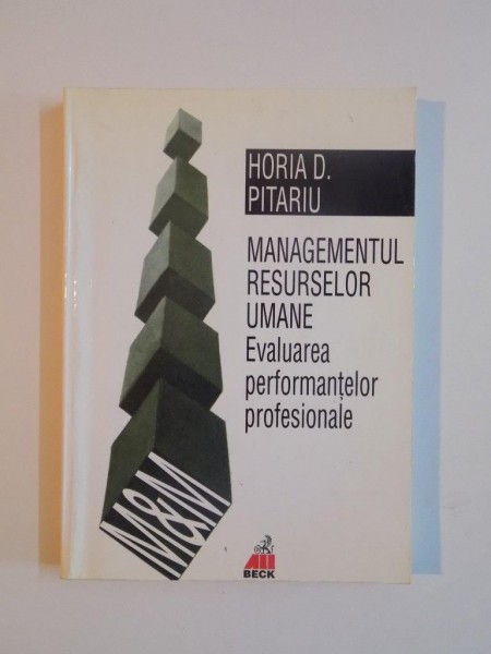 MANAGEMENTUL RESURSELOR UMANE , EVALUAREA PERFORMANTELOR PROFESIONALE de HORIA D. PITARU, 2000
