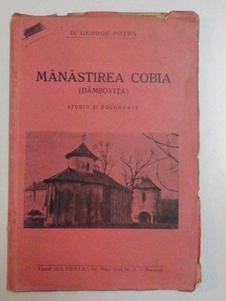 MANASTIREA COBIA (DAMBOVITA ) ,STUDII SI DOCUMENTE de  GEORGE POTRA ,1937