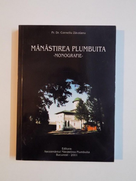 MANASTIREA PLUMBUITA (MONOGRAFIE) de  CORNELIU ZAVOIANU, 2001