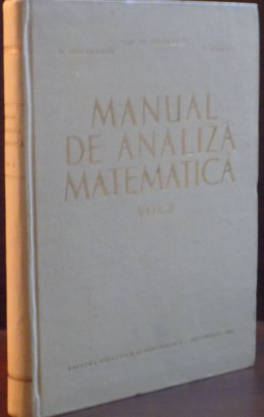 MANUAL DE ANALIZA MATEMATICA de M. NICOLESCU...S. MARCUS , VOL II , 1964