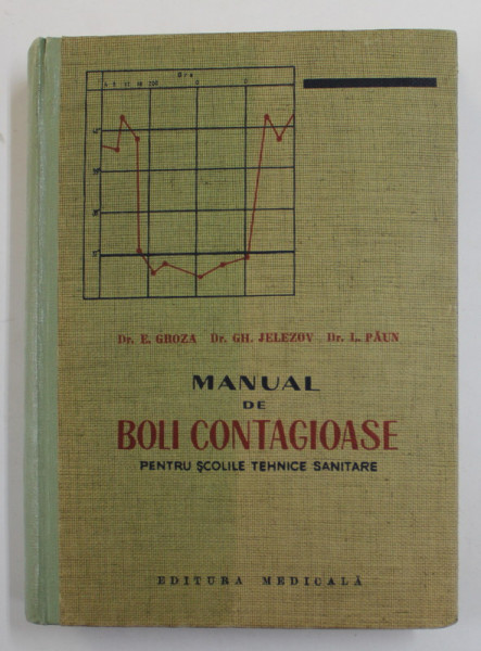 MANUAL DE BOLI CONTAGIOASE PENTRU SCOLILE TEHNICE SANITARE de Dr. E . GROZA ...Dr. I. PAUN , 1964