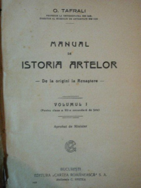 MANUAL DE ISTORIA ARTELOR, DE LA ORIGINI LA RENASTEREde O. TAFRALI, VOL.I , PENTRU CLASA A VII A SECUNDARA DE FETE