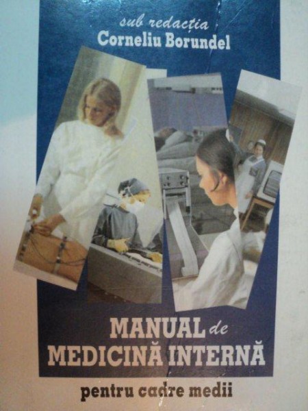 MANUAL DE MEDICINA INTERNA PENTRU CADRE MEDII de CORNELIU BORUNDEL  1998