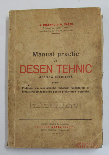 MANUAL PRACTIC DE DESEN TEHNIC METODA INTUITIVA  de A. DICEANU si M. SARBU , BRASOV 1945