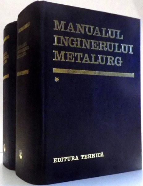 MANUALUL INGINERULUI METALURG de SUZANA GANDEA, ALEXANDRU RAU, FLOREA OPREA, IOSIF TRIPSA, NICOLAE GERU, VOL I-II , 1978*PREZINTA HALOURI DE APA