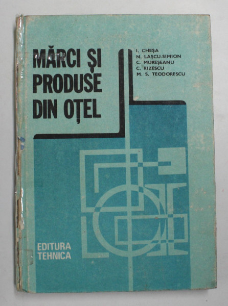 MARCI SI PRODUSE DIN OTEL de I.CHESA...M.S.TEODORESCU , 1989