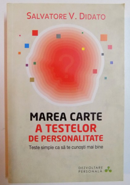 MAREA CARTE A TESTELOR DE PERSONALITATE , TESTE SIMPLE CA SA TE CUNOSTI MAI BINE de SALVATORE V. DIDATO , 2013