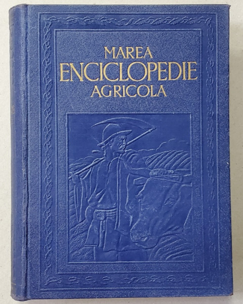 MAREA ENCICLOPEDIE AGRICOLA, VOL. I, A-C (AB - CAZEOS) de C. FILIPESCU 1937
