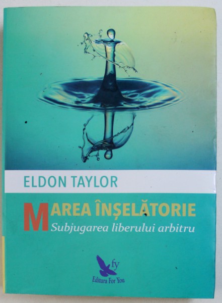 MAREA INSELATORIE - SUBJUGAREA LIBERULUI ARBITRU de ELDON TAYLOR , 2018