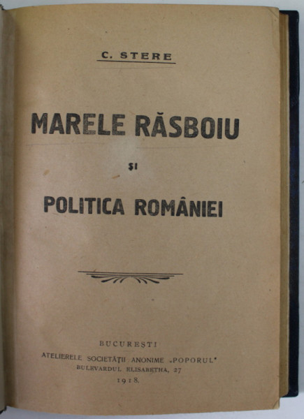 MARELE RASBOIU SI POLITICA ROMANIEI de C. STERE , 1918, LEGATURA DE EPOCA , COTOR SI COLTARE DIN PIELE