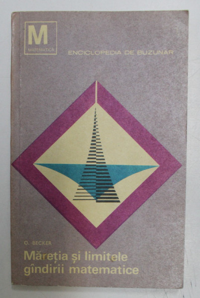 MARETIA SI LIMITELE GANDIRII MATEMATICE de O. BECKER , 1968