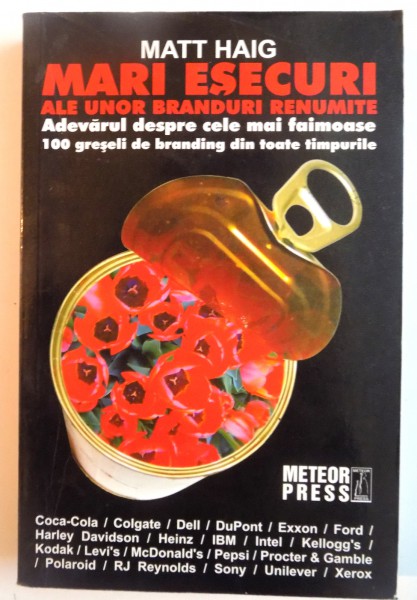 MARI ESECURI ALE UNOR BRANDURI RENUMITE, ADEVARUL DESPRE CELE MAI FAIMOASE 100 DE GRESELI DE BRANDING DIN TOATE TIMPURILE de MATT HAIG, 2008
