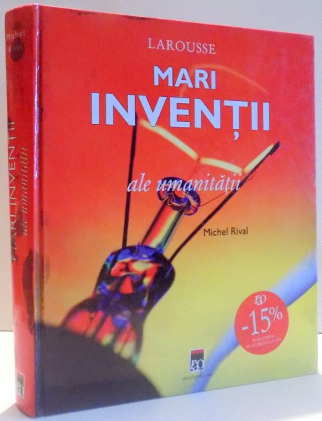 MARI INVENTII ALE UMANITATII  ( LAROUSSE) de MICHEL RIVAL , 2008