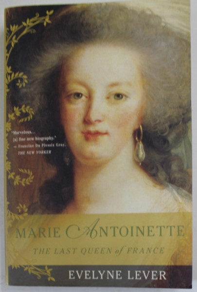 MARIE ANTOINETTE , THE LAST QUEEN OF FRANCE by EVELYNE LEVER , 2000