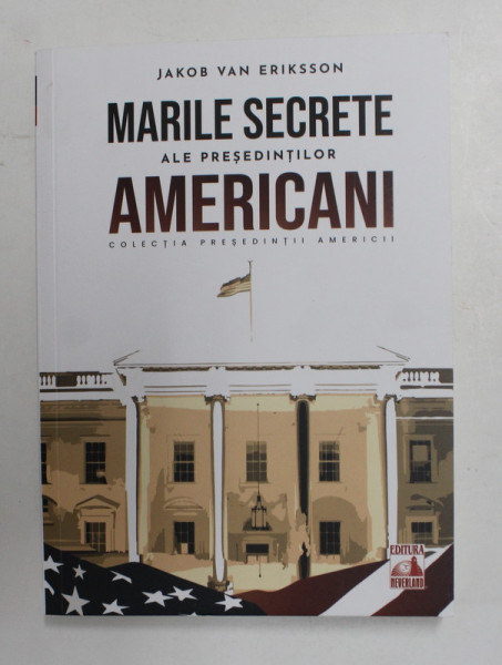 MARILE SECRETE ALE PRESEDINTILOR AMERICANI de JAKOB VAN ERIKSSON , 2021