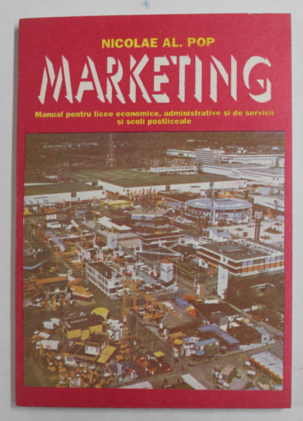 MARKETING de NICOLAE AL . POP - MANUAL PENTRU LICEE ECONOMICE ...SCOLI POSTLICEALE , 1994