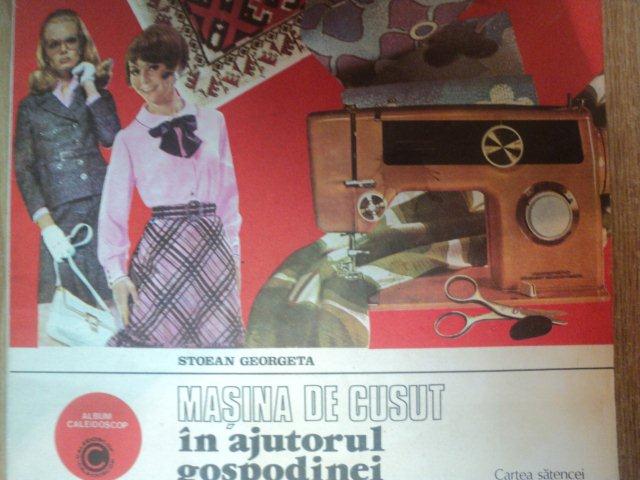MASINA DE CUSUT IN AJUTORUL GOSPODINEI de STOEAN GEORGETA , Bucuresti 1983 * PREZINTA PETE