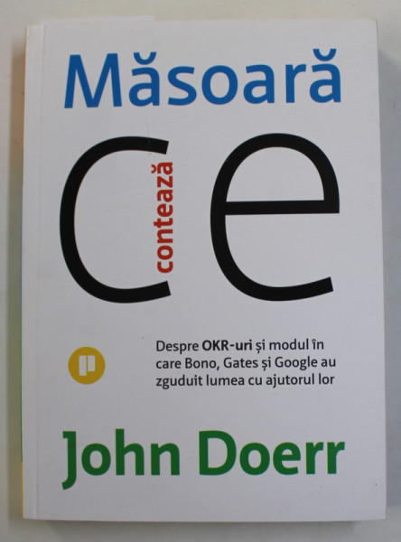 MASOARA CE CONTEAZA - DESPRE OKR - URI SI MODUL IN CARE BONO , GATES SI GOOGLE AU ZGUDUIT LUMEA CU AJUTORUL LOR de JOHN DOERR , 2019