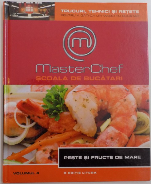 MASTERCHEF , SCOALA DE BUCATARI , VOL IV : PESTE SI FRUCTE DE MARE , 2013