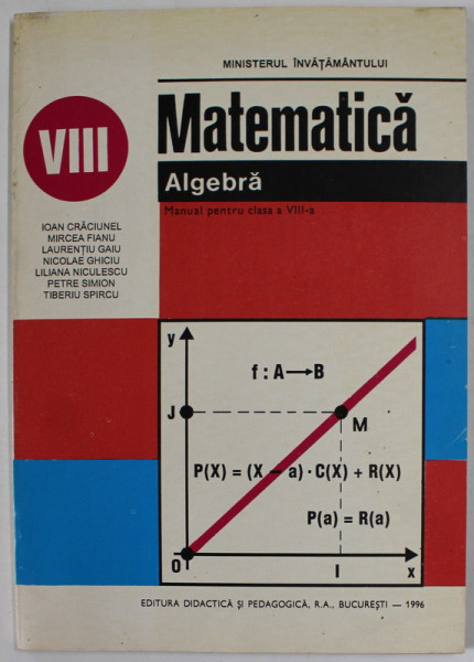 MATEMATICA , ALGEBRA , MANUAL PENTRU CLASA A VIII -A de IOAN CRACIUNEL ...TIBERIU SPIRCU , 1996