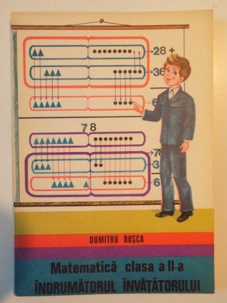 MATEMATICA , CLASA A II - A , INDRUMATORUL INVATATORULUI de DUMITRU ROSCA , 1980