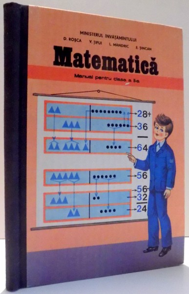 MATEMATICA , MANUAL PENTRU CLASA A II-A de D. ROSCA , ... , E. SINCAN , 1988
