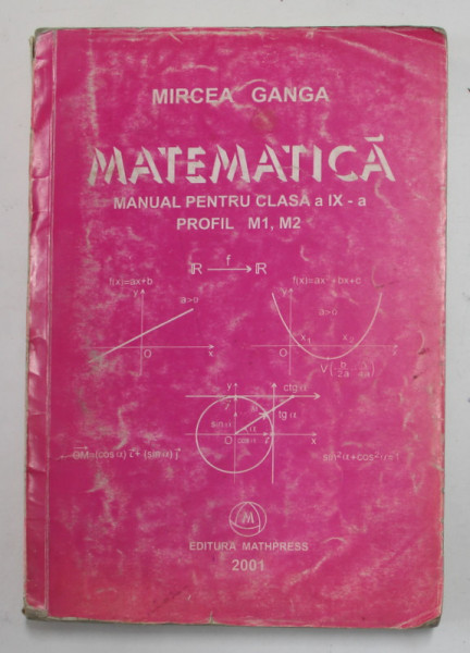 MATEMATICA, MANUAL PENTRU CLASA A IX-a, PROFIL M1, M2 de MIRCEA GANGA, 2001
