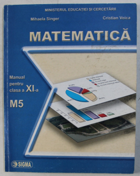 MATEMATICA  - MANUAL PENTRU CLASA A XI -A M5  de MIHAELA SINGER si CRISTIAN VOICA , 2006