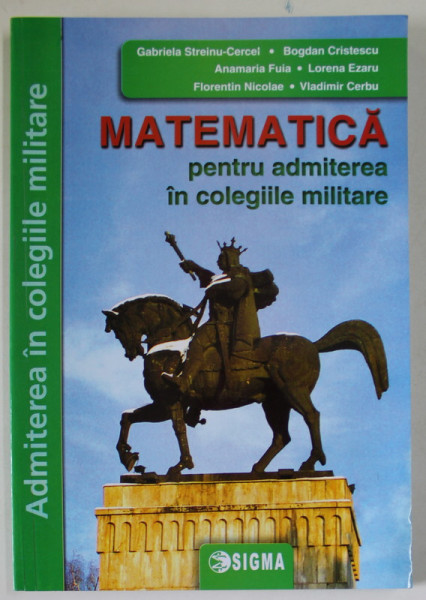 MATEMATICA PENTRU ADMITEREA IN COLEGIILE MILITARE de GABRIELA STREINU - CERCEL ..VLADIMIR CERBU , 2023