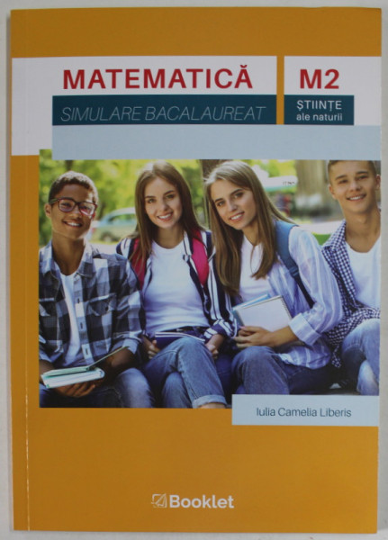MATEMATICA , SIMULARE BACALAUREAT , M2 , STIINTE ALE NATURII de IULIA  CAMELIA  LIBERIS , 2019