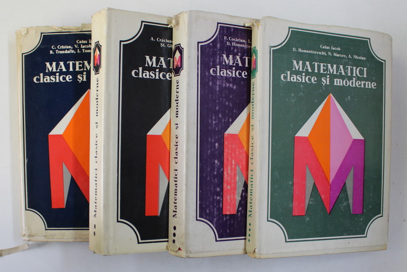 MATEMATICI CLASICE SI MODERNE , VOL. I - IV  de CAIUS IACOB....C. ZIDAROIU , 1978 - 1983