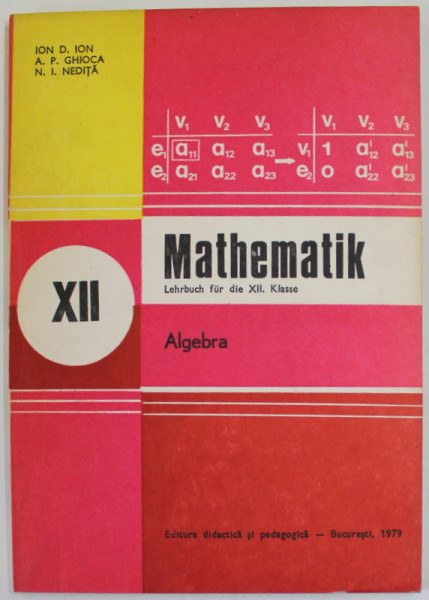 MATHEMATIK , ALGEBRA , LEHRBUCH FUR DIE XII . KLASSE von ION D. ION ...N.I. NEDITA , 1979