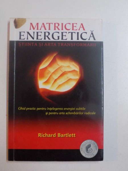 MATRICEA ENERGETICA , STIINTA SI ARTA TRANSFORMARII de RICHARD BARTLETT , BRASOV 2010 , PREZINTA SUBLINIERI
