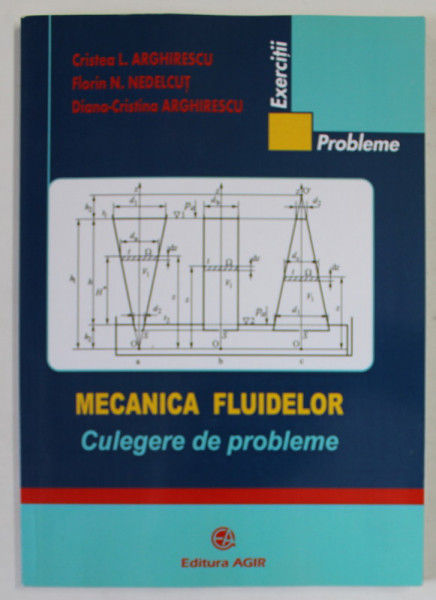 MECANICA FLUIDELOR , CULEGERE DE PROBLEME de CRISTEA L. ARGHIRESCU ...DIANA - CRISTIAN ARGHIRESCU , 2013