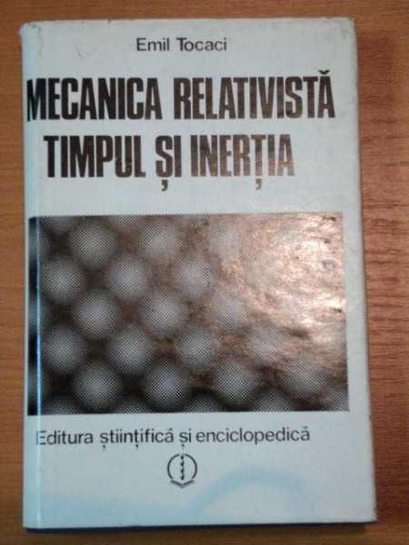 MECANICA RELATIVISTA -TIMPUL SI INERTIA- EMIL TOCACI, BUC.1980