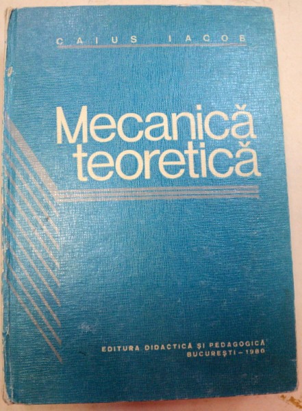 MECANICA TEORETICA,BUCURESTI 1980-CAIUS IACOB * PREZINTA HALOURI DE APA / COTOR UZAT