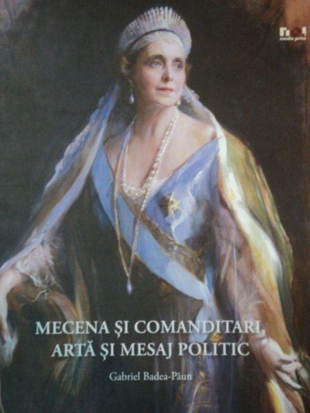 MECENA SI COMANDITARI, ARTA SI MESAJ POLITIC de GABRIEL BADEA-PAUN