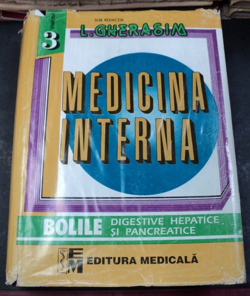 MEDICINA INTERNA BOLILE DIGESTIVE,HEPATICE SI PANCREATICE  VOL.III BUCURESTI 1999-PROF.DR.L.GHERASIM