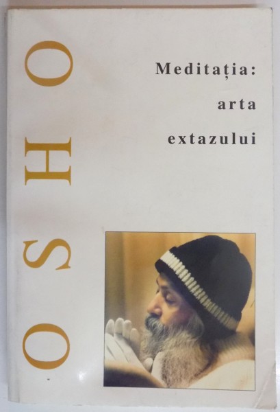 MEDITATIA , ARTA EXTAZULUI de OSHO , 2002 * COPERTA SPATE PREZINTA URME DE INDOIRE