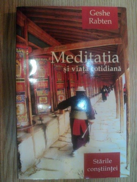MEDITATIA SI VIATA COTIDIANA de GESHE RABTEN , 2003 *PREZINTA SUBLINIERI IN TEXT