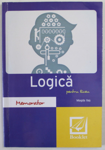 MEMORATOR DE LOGICA PENTRU LICEU de MAGDA ILAS , 2016
