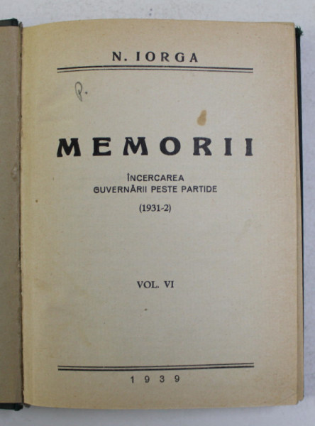 MEMORII. INCERCAREA GUVERNARII PESTE PARTIDE (1931-2) de N.IORGA, VOL VI, 1939
