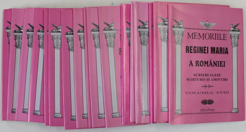 MEMORIILE REGINEI MARIA A ROMANIEI , POVESTEA VIETII MELE / SCRIERI ALESE , MARTURII SI AMINTIRI , VOLUMELE I - XVIII , 2012