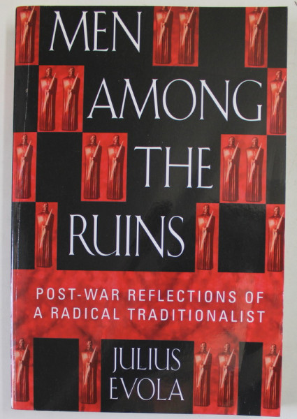 MEN AMONG THE RUINS by JULIUS EVOLA , POST - WAR REFLECTIONS OF A RADICAL TRADITIONALIST , 2002, PREZINTA URME DE UZURA SI DE INDOIRE