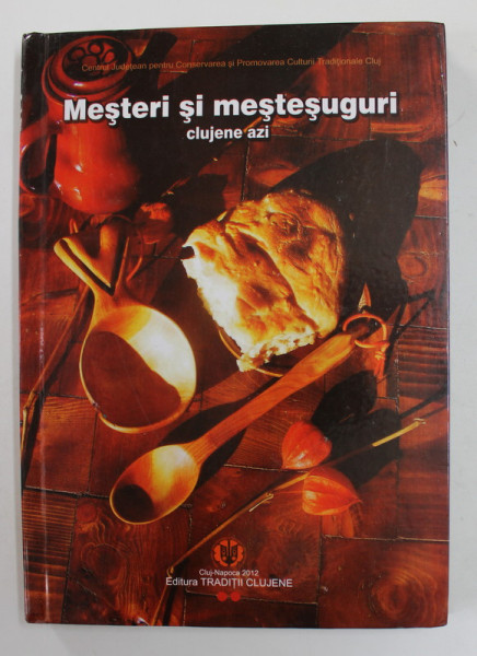 MESTERI SI MESTESUGURI CLUJENE AZI , 2012 , TEXT IN ROMANA SI ENGLEZA