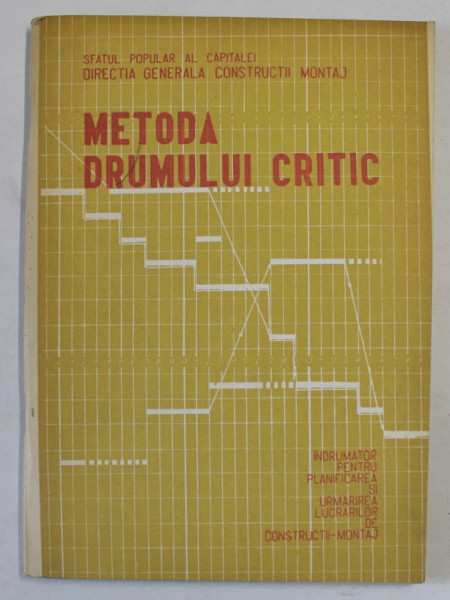 METODA DRUMULUI CRITIC , INDRUMATOR PENTRU PLANIFICAREA SI URMARIREA LUCRARILOR DE CONSTRUCTII - MONTAJ , 1965