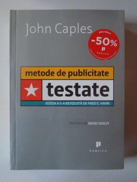 METODE DE PUBLICITATE TESTATE , EDITIA A 5 - A de JOHN CAPLES , 2008