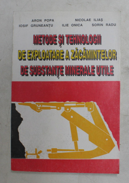 METODE SI TEHNOLOGII DE EXPLOATARE A ZACAMINTELOR DE SUBSTANTE MINERALE UTILE de ARON POPA ...SORIN RADU , 1996